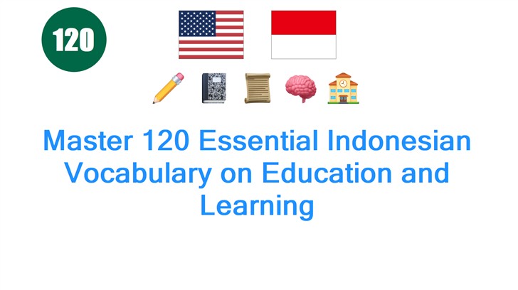 Master 120 Essential Indonesian Vocabulary on Education and Learning